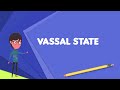 what is vassal state explain vassal state define vassal state meaning of vassal state