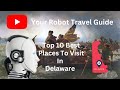 Must See Places To Visit In Delaware (Top 10)