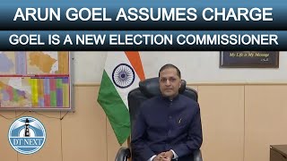 ARUN GOEL ASSUMES CHARGE AS EC | DT NEXT