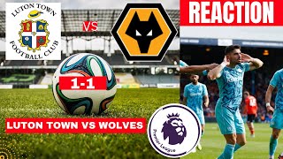 Luton Town vs Wolves 1-1 Live Stream Premier League Football EPL Match Score reaction Highlights