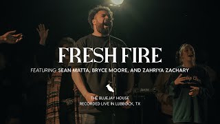 Fresh Fire | (Sean Matta, Zahriya Zachary, Bryce Moore) x The Bluejay House