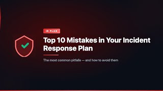 Top 10 Mistakes in Your Incident Response Plan