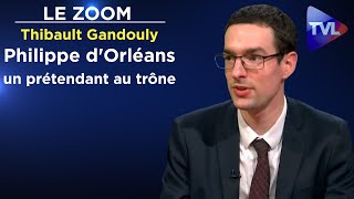 Philippe d'Orléans, parcours d'un prétendant au trône - Thibault Gandouly - Le Zoom - TVL