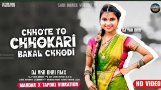 Chhote To Chhokari _ छोटे तो छोकरी _ Mandar x Tapori Vibration _ Dj VKR BHAI 2.0 _ 2025 cg dj Songs