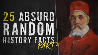 25 Absurd Random History Facts - Part 4