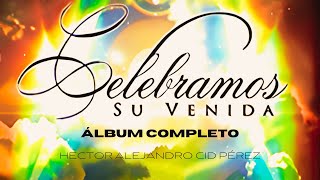 Celebramos Su Venida (Álbum Completo)