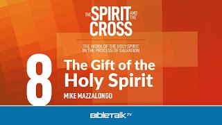 The Gift of the Holy Spirit – Mike Mazzalongo | BibleTalk.tv