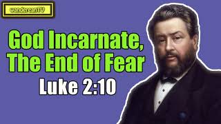 Luke 2:10 - God Incarnate, The End of Fear || Charles Spurgeon