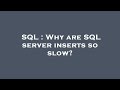 SQL : Why are SQL server inserts so slow?