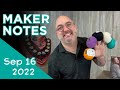 Maker Notes | September 16, 2022