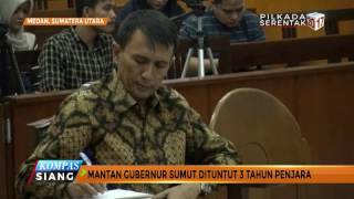 Mantan Gubernur Sumut Dituntut 3 Tahun Penjara