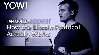 How the Bitcoin Protocol Actually Works • Jan Møller • YOW! 2016