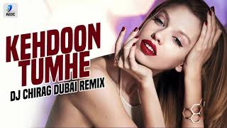 Keh Doon Tumhe (Remix) | DJ Chirag Dubai | Kishore Kumar | Close To U | The Return Of Daddy Mix