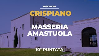 Discover Crispiano - Masseria Amastuola (Puntata 10)