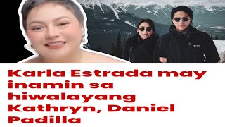 'KARLA ESTRADA MAY INAMIN SA HIWALAYANG KATHRYN AT DANIEL🫣! #kathden #aldenrichards #kathryn