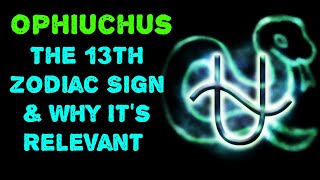 Ophiuchus - The 13th Zodiac Sign \u0026 Why It's Relevant