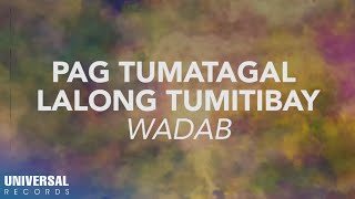 Wadab - Pag Tumatagal Lalong Tumitibay (Official Lyric Video)