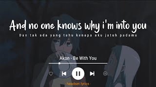 Download Mp3 Akon - Be With You (Lyrics Terjemahan)| and no one knows why i'm into you (Tiktok Song)