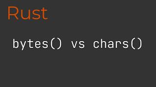 Rust Learning: bytes() vs chars()