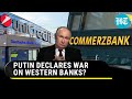 Putin's Aim To Hobble Western Banks? Massive €700 Million Seizure Days After EU's Russian Asset Move