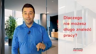 Dlaczego nie możesz długo znaleźć pracy?