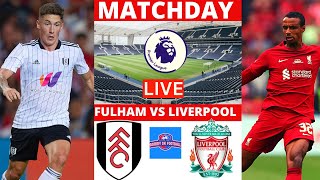 Fulham vs Liverpool Live Sammy SK Football Match Watch Along Commentary Stream EPL Live Score 2022