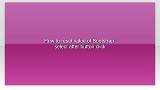 How to reset value of Bootstrap-select after button click