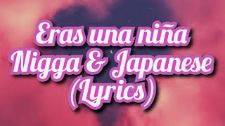 Eras una niña - Nigga Ft. Japanese (Letra/Lyrics) ✨