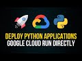Deploy Python Applications From Source - Google Cloud Run
