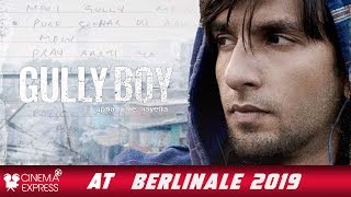 Cinema Express @ Berlinale 2019 - Gully Boy is radical: Ranveer Singh | Alia Bhatt | Zoya Akhtar