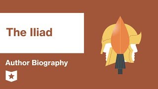 The Iliad by Homer | Author Biography