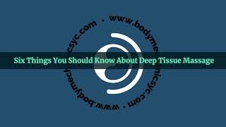 Six Things You Need to Know About Deep Tissue Massage