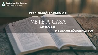 Predicación Dominical: Vete A Casa