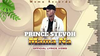 Mama Na - Prince Stevoh ( Official Lyrics Video )