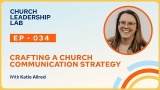 Ep. 034 | Katie Allred: Crafting A Church Communication Strategy