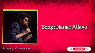 Nange Allava Song Lyrics | Sanjith Hegde | Rocky Creation |