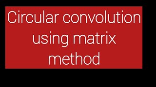 Circular convolution using Matrix method #circularconvolution #circularconvolutionusingMatrix