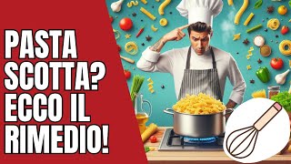 Pasta Scotta? Ecco il Trucco per Salvarla!