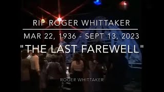 RIP ROGER WHITTAKER - The Last Farewell