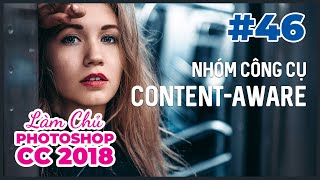 Bài 46: Nhóm Công Cụ Content-Aware | Làm Chủ Photoshop CC 2018