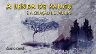 A Lenda de PANGU e a Criação do Mundo - Conto Chinês