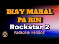 IKA’Y MAHAL PA RIN - Rockstar 2 (Karaoke Version)