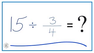 15 Divided by 3/4 (Fifteen Divided by Three-Fourths)