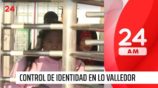 Comenzó control de identidad en Lo Valledor | 24 Horas TVN Chile
