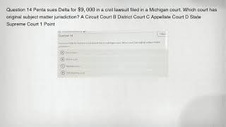 Question 14 Penta sues Delta for 9,000 in a civil lawsuit filed in a Michigan court. Which court has