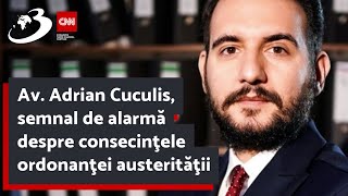 Av. Adrian Cuculis, semnal de alarmă despre consecinţele ordonanţei austerităţii