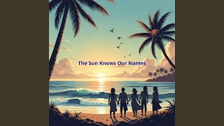 The Sun Knows Our Names
