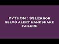 PYTHON : SSLError: sslv3 alert handshake failure
