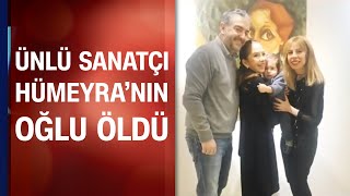 Sanatçı Hümeyra'nın oğlu hayatını kaybetti