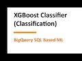 BigQuery Machine Learning - XGBoost Classifier - Do it yourself tutorials  - DIY#20